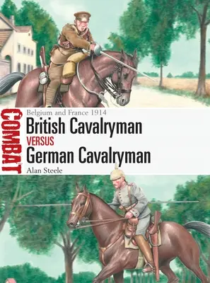 Cavalier britannique contre cavalier allemand : Belgique et France 1914 - British Cavalryman Vs German Cavalryman: Belgium and France 1914