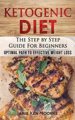 Ketogenic Diet : Le guide pas à pas pour les débutants : La voie optimale pour une perte de poids efficace : Le guide étape par étape pour les débutants : - Ketogenic Diet: The Step by Step Guide for Beginners: Optimal Path to Effective Weight Loss: The Step by Step Guide for Beginners: