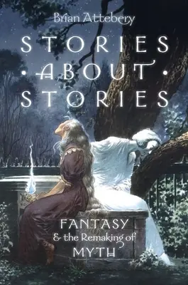 Histoires d'histoires : Le fantastique et la refonte du mythe - Stories about Stories: Fantasy and the Remaking of Myth