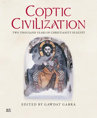 La civilisation copte : Deux mille ans de christianisme en Égypte - Coptic Civilization: Two Thousand Years of Christianity in Egypt