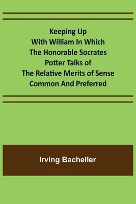 En compagnie de William Dans lequel l'Honorable Socrates Potter parle des mérites relatifs du sens commun et du sens préféré - Keeping Up with William In which the Honorable Socrates Potter Talks of the Relative Merits of Sense Common and Preferred