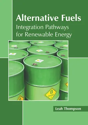 Alternative Fuels : Integration Pathways for Renewable Energy (Combustibles alternatifs : voies d'intégration pour les énergies renouvelables) - Alternative Fuels: Integration Pathways for Renewable Energy
