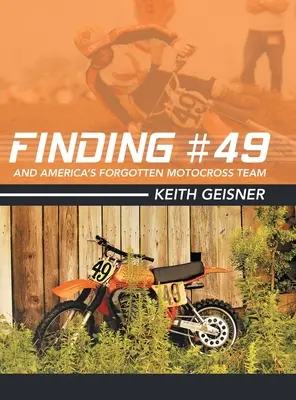 Finding #49 and America's Forgotten Motocross Team (La découverte du numéro 49 et de l'équipe de motocross oubliée) - Finding #49 and America's Forgotten Motocross Team