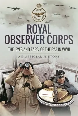 Royal Observer Corps : Les « yeux et les oreilles » de la RAF pendant la Seconde Guerre mondiale - Royal Observer Corps: The 'Eyes and Ears' of the RAF in WWII