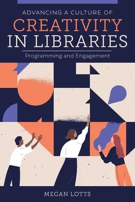 Promouvoir une culture de la créativité dans les bibliothèques : Programmation et engagement - Advancing a Culture of Creativity in Libraries: Programming and Engagement