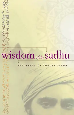 Sagesse du Sadhu : Enseignements de Sundar Singh - Wisdom of the Sadhu: Teachings of Sundar Singh