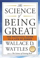 La science de l'excellence - Le guide pratique d'une vie de pouvoir - Science of Being Great - The Practical Guide to a Life of Power