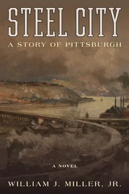 La ville d'acier : L'histoire de Pittsburgh - Steel City: A Story of Pittsburgh