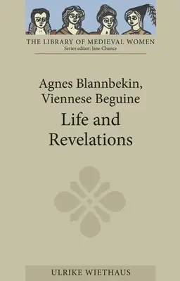 Agnes Blannbekin, la béguine viennoise : Vie et révélations - Agnes Blannbekin, Viennese Beguine: Life and Revelations