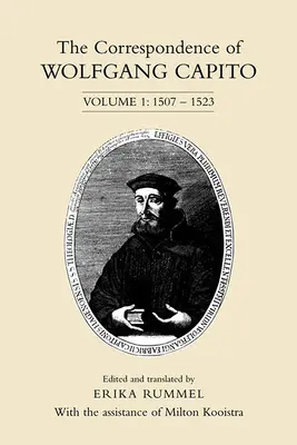 La correspondance de Wolfgang Capito : Volume 1 : 1507-1523 - The Correspondence of Wolfgang Capito: Volume 1: 1507-1523