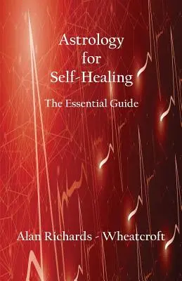 L'astrologie au service de l'autoguérison : Le guide essentiel - Astrology for Self-Healing: The Essential Guide