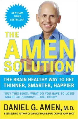 La solution Amen : La façon saine pour le cerveau d'être plus mince, plus intelligent et plus heureux - The Amen Solution: The Brain Healthy Way to Get Thinner, Smarter, Happier