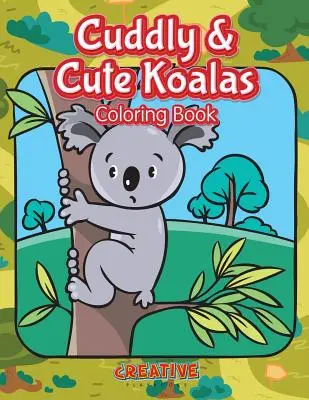 Livre à colorier Koalas mignons et câlins - Cuddly & Cute Koalas Coloring Book