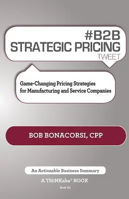 # Tweet sur la tarification stratégique B2B Book01 : Stratégies de tarification qui changent la donne pour les entreprises manufacturières et de services - # B2B Strategic Pricing Tweet Book01: Game-Changing Pricing Strategies for Manufacturing and Service Companies