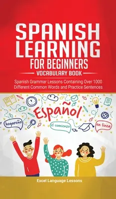 Apprentissage de la langue espagnole pour les débutants - Livre de vocabulaire : Leçons de grammaire espagnole contenant plus de 1000 mots courants différents et phrases d'entraînement - Spanish Language Learning for Beginner's - Vocabulary Book: Spanish Grammar Lessons Containing Over 1000 Different Common Words and Practice Sentences