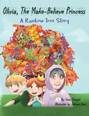 Olivia, la princesse imaginaire : Une histoire de l'arbre arc-en-ciel - Olivia, The Make-Believe Princess: A Rainbow Tree Story