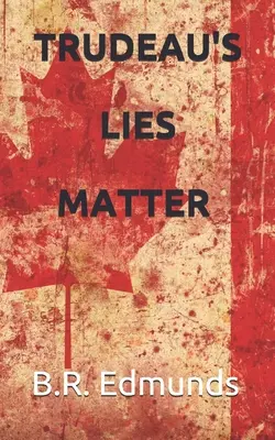 Les mensonges de Trudeau ont de l'importance - Trudeau's lies matter