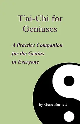 T'ai-Chi pour les génies : Un compagnon d'entraînement pour le génie qui sommeille en chacun de nous - T'ai-Chi for Geniuses: A Practice Companion for the Genius in Everyone