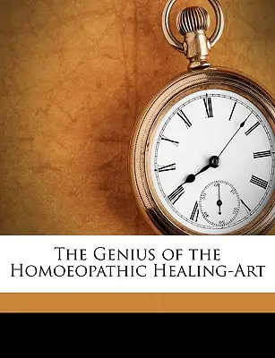 Le génie de l'art de guérir homéopathique - The Genius of the Homoeopathic Healing-Art