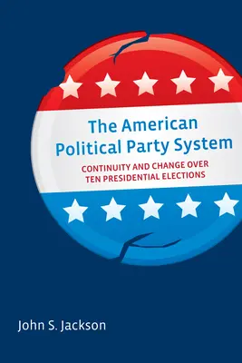 Le système des partis politiques américains : Continuité et changement au cours de dix élections présidentielles - The American Political Party System: Continuity and Change Over Ten Presidential Elections