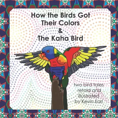 Comment les oiseaux ont obtenu leurs couleurs et l'oiseau Kaha : Deux contes d'oiseaux - How the Birds Got Their Colors & the Kaha Bird: Two Bird Tales