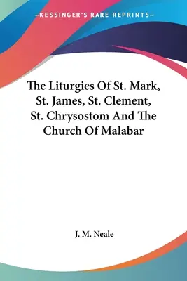 Les liturgies de saint Marc, saint Jacques, saint Clément, saint Chrysostome et de l'Église de Malabar - The Liturgies Of St. Mark, St. James, St. Clement, St. Chrysostom And The Church Of Malabar