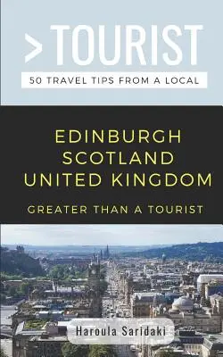 Plus qu'un touriste - Édimbourg Écosse Royaume-Uni : 50 conseils de voyage d'un local - Greater Than a Tourist-Edinburgh Scotland United Kingdom: 50 Travel Tips from a Local