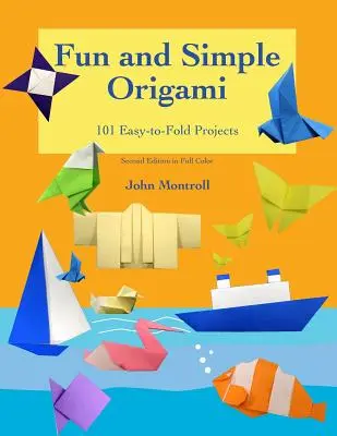 Origami simple et amusant : 101 projets faciles à plier - Fun and Simple Origami: 101 Easy-to-Fold Projects