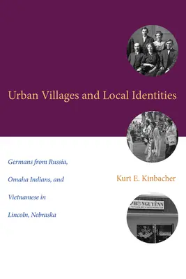 Villages urbains et identités locales : Allemands de Russie, Indiens d'Omaha et Vietnamiens à Lincoln, Nebraska - Urban Villages and Local Identities: Germans from Russia, Omaha Indians, and Vietnamese in Lincoln, Nebraska