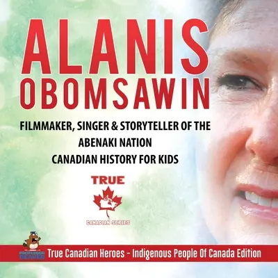 Alanis Obomsawin - Cinéaste, chanteuse et conteuse de la nation abénaquise Histoire canadienne pour les enfants Les vrais héros canadiens - Les peuples autochtones du Canada - Alanis Obomsawin - Filmmaker, Singer & Storyteller of the Abenaki Nation Canadian History for Kids True Canadian Heroes - Indigenous People Of Canada