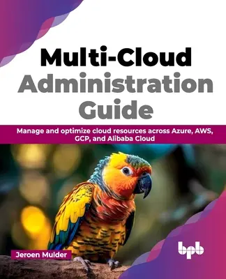 Guide d'administration multi-cloud : Gérer et optimiser les ressources cloud à travers Azure, Aws, Gcp et Alibaba Cloud - Multi-Cloud Administration Guide: Manage and Optimize Cloud Resources Across Azure, Aws, Gcp, and Alibaba Cloud