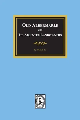 Old Albemarle et ses propriétaires absents. - Old Albemarle and Its Absentee Landlords.