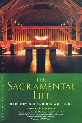 La vie sacramentelle : Gregory Dix et ses écrits - The Sacramental Life: Gregory Dix and His Writings