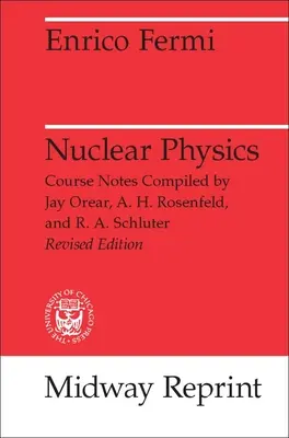 Physique nucléaire : Un cours donné par Enrico Fermi à l'Université de Chicago - Nuclear Physics: A Course Given by Enrico Fermi at the University of Chicago