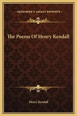 Les poèmes de Henry Kendall - The Poems Of Henry Kendall
