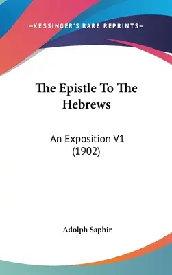 L'épître aux Hébreux : Un exposé V1 (1902) - The Epistle To The Hebrews: An Exposition V1 (1902)