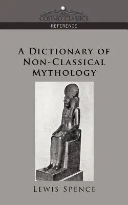 Dictionnaire de la mythologie non classique - A Dictionary of Non-Classical Mythology