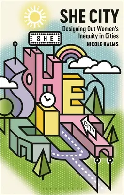 She City : Concevoir l'inégalité des femmes dans les villes - She City: Designing Out Women's Inequity in Cities