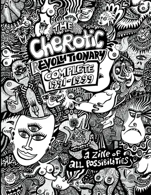 Le Cherotic (r)Evolutionary Complete 1991-1999 : Un zine de toutes les possibilités - The Cherotic (r)Evolutionary Complete 1991-1999: A zine of all possibilities