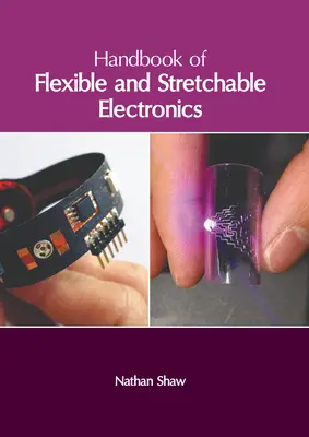 Manuel de l'électronique flexible et extensible - Handbook of Flexible and Stretchable Electronics