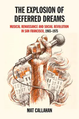 Explosion of Deferred Dreams (Explosion des rêves différés) : Renaissance musicale et révolution sociale à San Francisco, 1965-1975 - Explosion of Deferred Dreams: Musical Renaissance and Social Revolution in San Francisco, 1965-1975