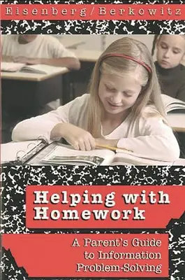 Aider à faire les devoirs : Guide des parents pour la résolution des problèmes liés à l'information - Helping with Homework: A Parent's Guide to Information Problem-Solving