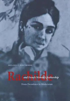 Rachilde et l'écriture féminine française : De la décadence au modernisme - Rachilde and French Women's Authorship: From Decadence to Modernism