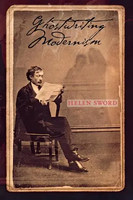 L'écriture fantôme du modernisme : Un guide des histoires internationales dans la littérature classique - Ghostwriting Modernism: A Guide to International Stories in Classical Literature