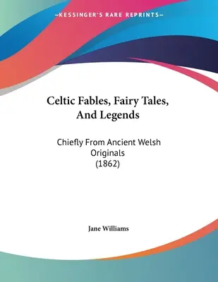 Fables, contes de fées et légendes celtiques : Principalement d'après d'anciens originaux gallois (1862) - Celtic Fables, Fairy Tales, And Legends: Chiefly From Ancient Welsh Originals (1862)