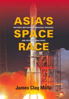 La course à l'espace en Asie : motivations nationales, rivalités régionales et risques internationaux - Asia's Space Race: National Motivations, Regional Rivalries, and International Risks