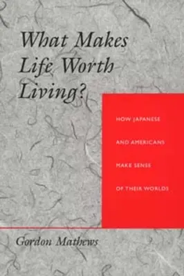 Qu'est-ce qui fait que la vie vaut la peine d'être vécue ? Comment les Japonais et les Américains donnent un sens à leur monde - What Makes Life Worth Living? How Japanese and Americans Make Sense of Their Worlds