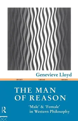 L'homme de raison : Masculin«  et “féminin” dans la philosophie occidentale ». - The Man of Reason: Male