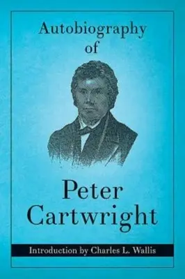 Autobiographie de Peter Cartwright - Autobiography of Peter Cartwright