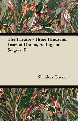 Le théâtre - Trois mille ans d'art dramatique, d'interprétation et de mise en scène - The Theatre - Three Thousand Years of Drama, Acting and Stagecraft